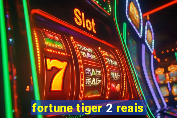 fortune tiger 2 reais